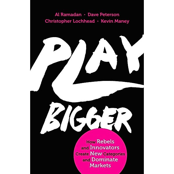 Play Bigger, Al Ramadan, Dave Peterson, Christopher Lochhead, Kevin Maney