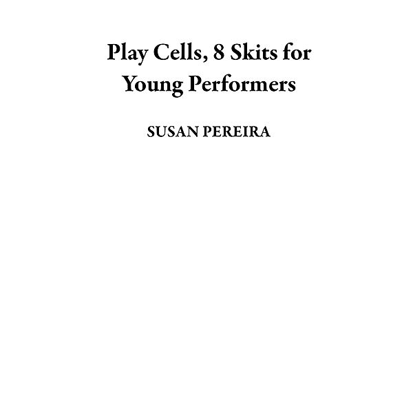 Play Cells, 8 Skits for Young Performers, Susan Pereira