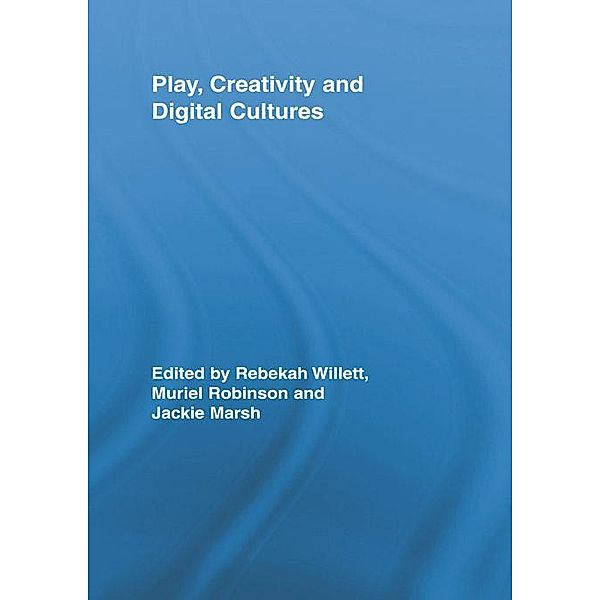 Play, Creativity and Digital Cultures / Routledge Research in Education