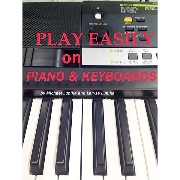 Play Easily on Piano and Keyboards, Michael Lunika, Larysa Lunika
