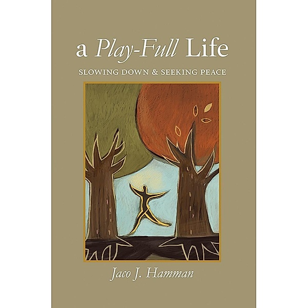 Play-Full Life: Slowing Down & Seeking Peace, Jaco J. Hamman