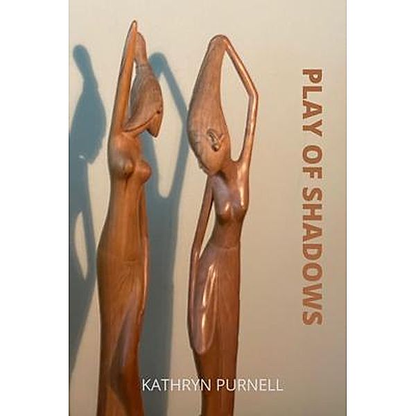 PLAY OF SHADOWS, Kathryn Purnell