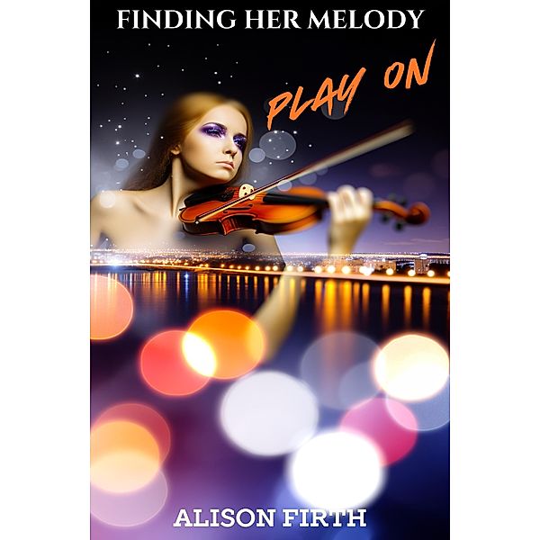 Play On (Finding Her Melody, #1) / Finding Her Melody, Alison Firth