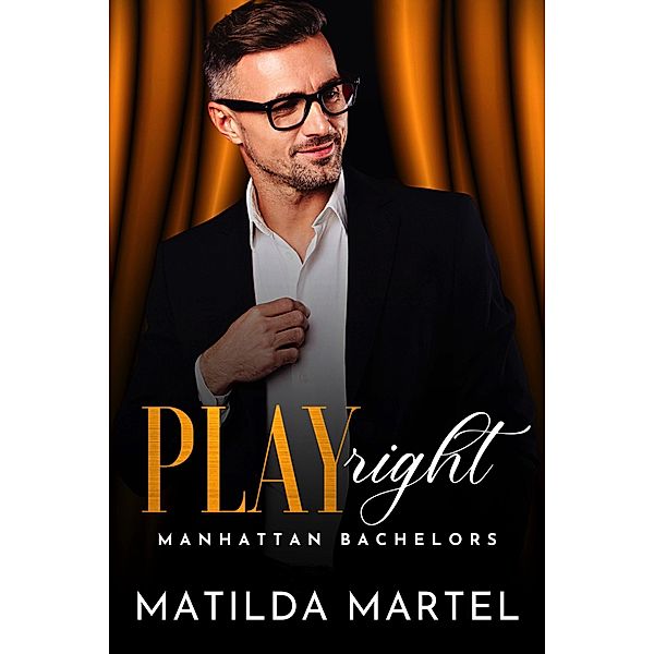 Play Right (Manhattan Bachelors, #7) / Manhattan Bachelors, Matilda Martel