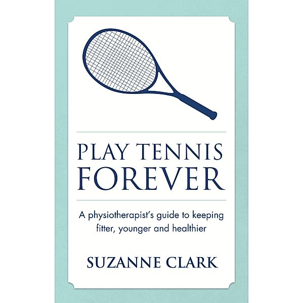 Play Tennis Forever / Panoma Press, Suzanne Clark