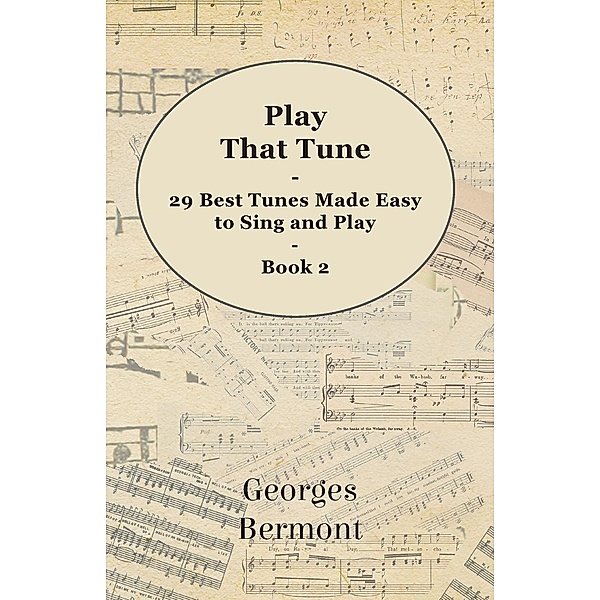Play That Tune - 29 Best Tunes Made Easy to Sing and Play - Book 2, Georges Bermont