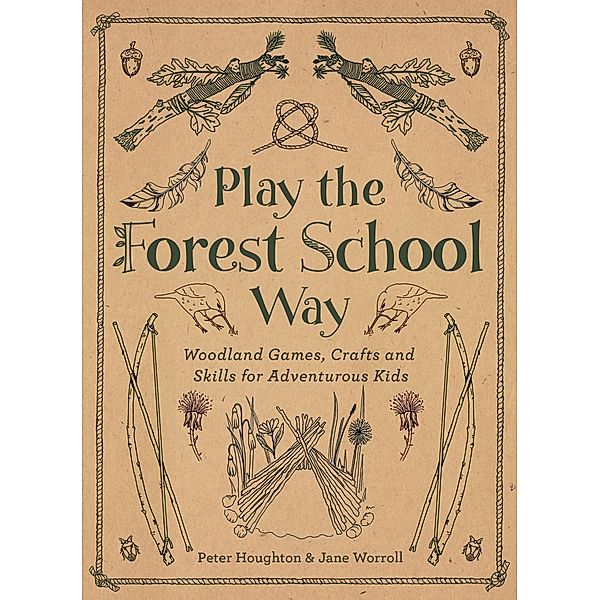 Play The Forest School Way, Jane Worroll, Peter Houghton