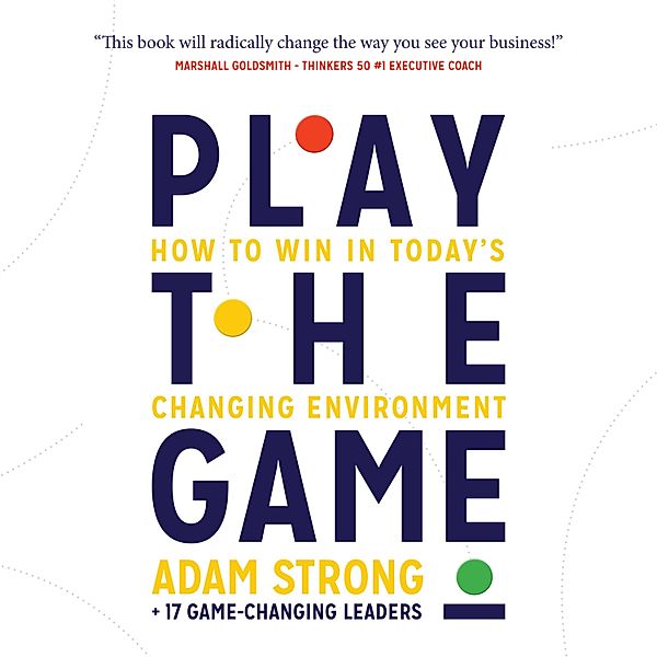 Play the Game, Adam Strong + 17 Game-Changing Leaders