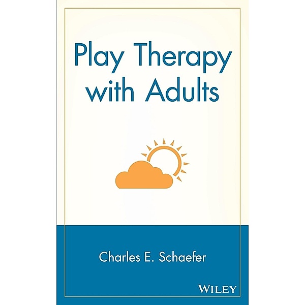 Play Therapy with Adults, Charles E. Schaefer