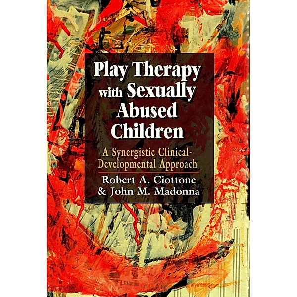 Play Therapy with Sexually Abused Children, Robert Ciottone, John Madonna