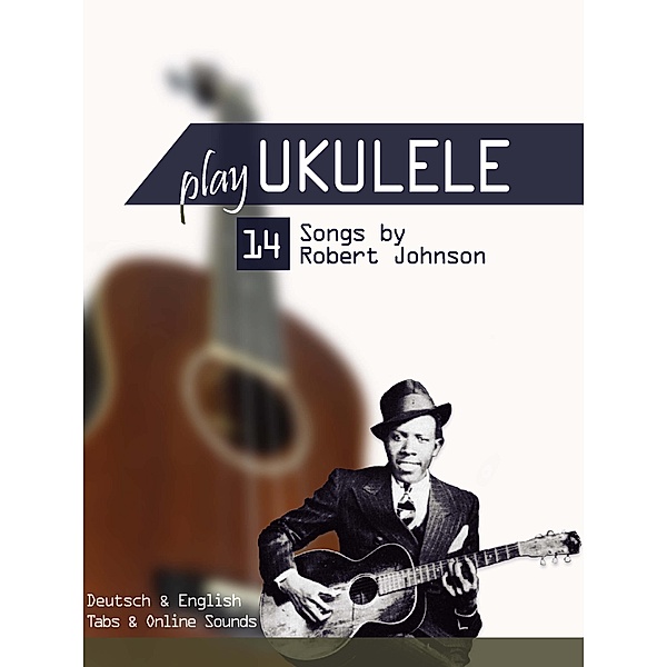 Play Ukulele - 14 Songs by Robert Johnson, Reynhard Boegl, Bettina Schipp