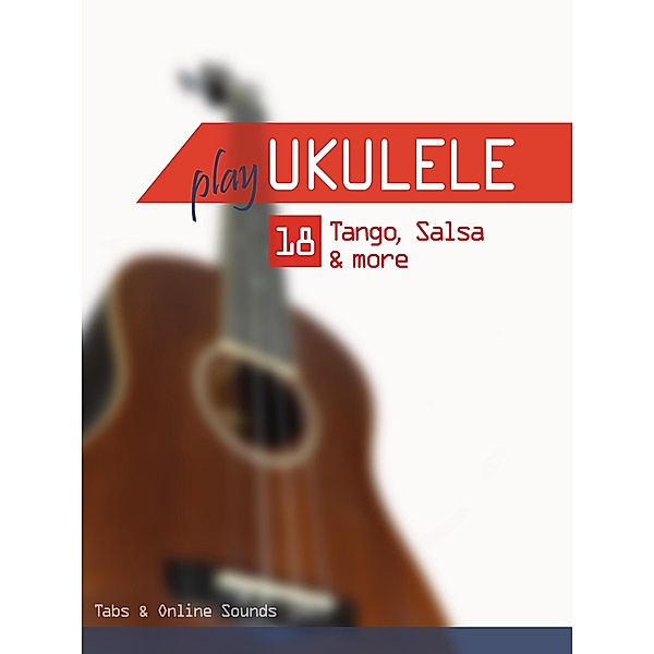 Play Ukulele - 18 Tango, Salsa & more, Reynhard Boegl, Bettina Schipp