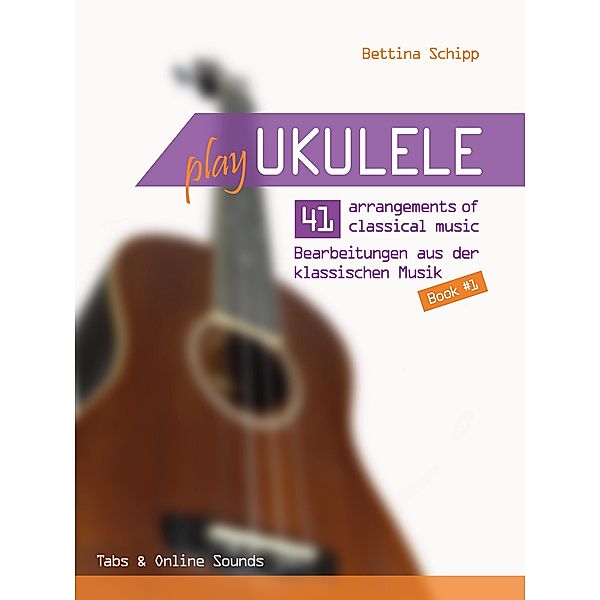 Play Ukulele - 41 Bearbeitungen aus der klassischen Musik - Buch 1, Reynhard Boegl, Bettina Schipp
