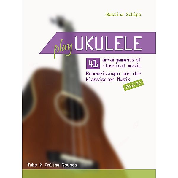 Play Ukulele - 41 Bearbeitungen aus der klassischen Musik - Buch 2, Reynhard Boegl, Bettina Schipp