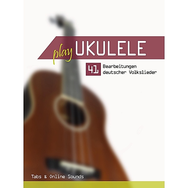 Play Ukulele - 41 Bearbeitungen deutscher Volkslieder, Reynhard Boegl, Bettina Schipp