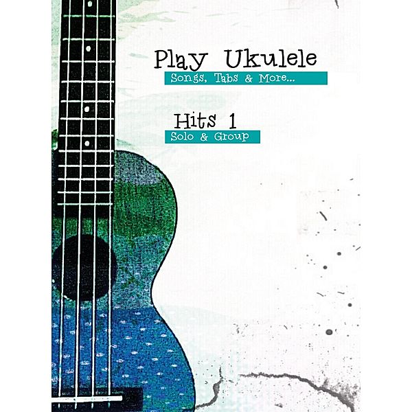 Play Ukulele - Hits 1 / Play Ukulele Bd.1, Reynhard Boegl, Bettina Schipp