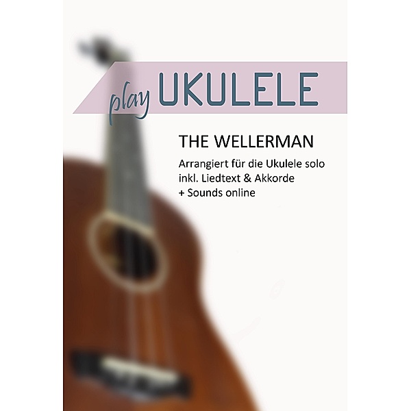 Play Ukulele - The Wellerman - Arrangiert für die Ukulele solo, Reynhard Boegl, Bettina Schipp
