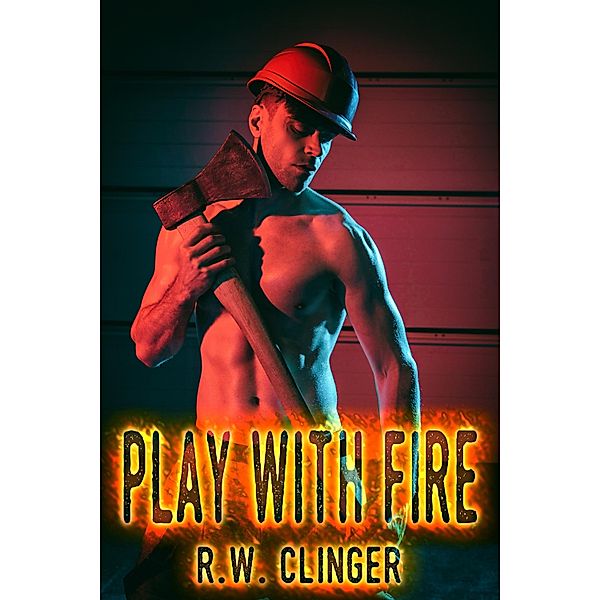Play with Fire / JMS Books LLC, R. W. Clinger