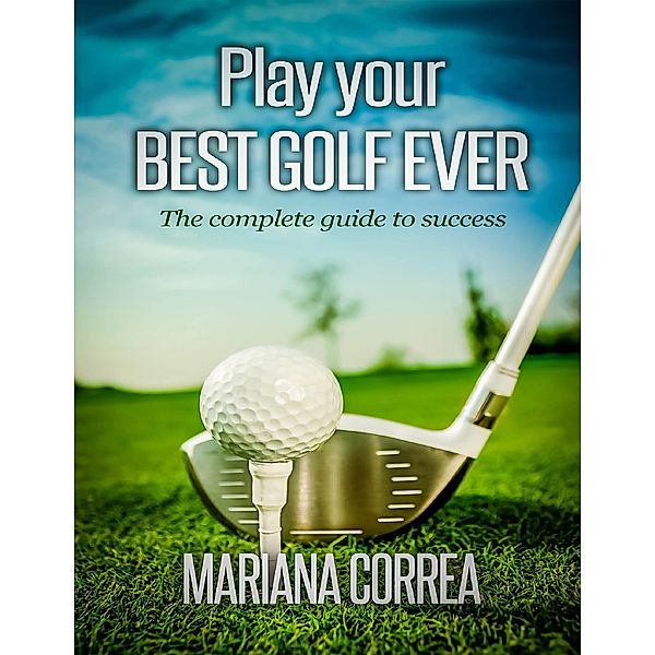Play Your Best Golf Ever, Mariana Correa