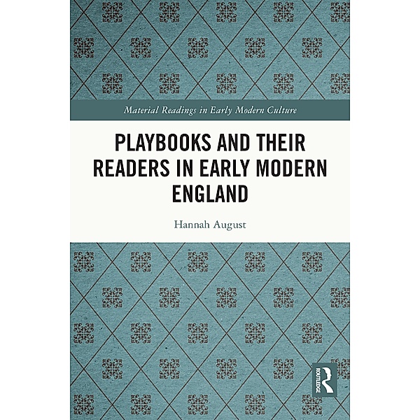 Playbooks and their Readers in Early Modern England, Hannah August