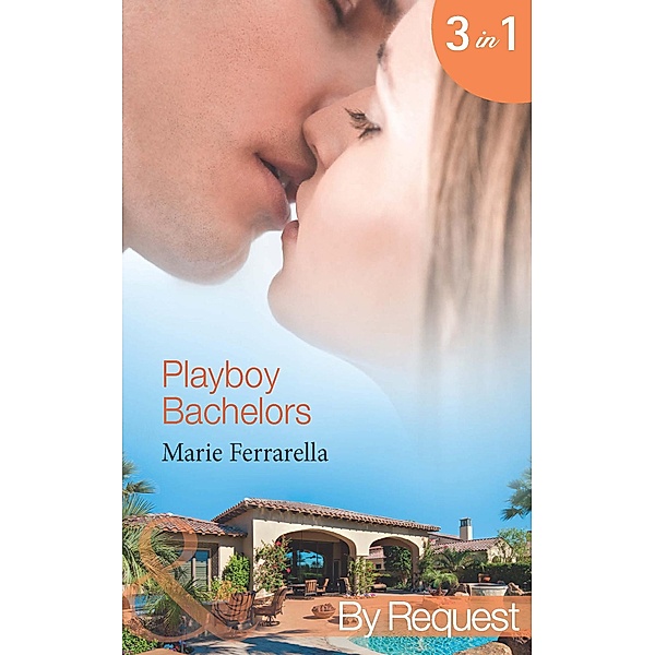 Playboy Bachelors: Remodelling the Bachelor (The Sons of Lily Moreau) / Taming the Playboy (The Sons of Lily Moreau) / Capturing the Millionaire (The Sons of Lily Moreau) (Mills & Boon By Request), Marie Ferrarella