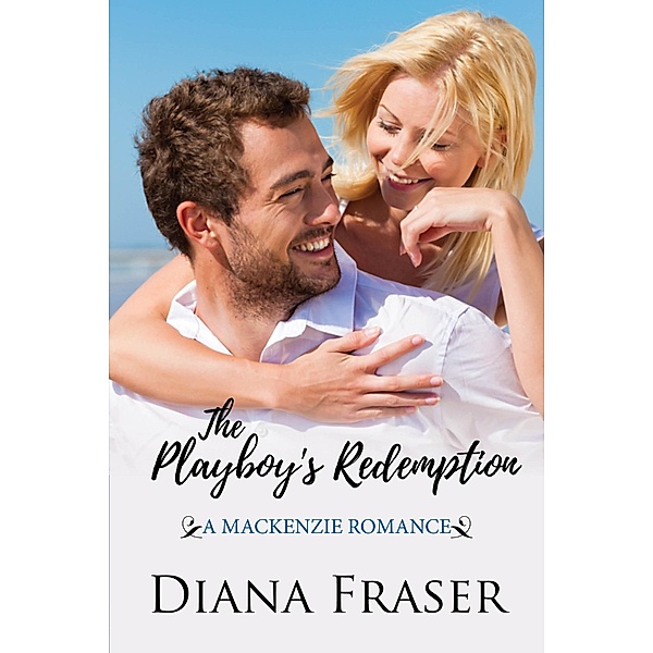 Playboy's Redemption (Book 5, The Mackenzies--James) / Diana Fraser, Diana Fraser