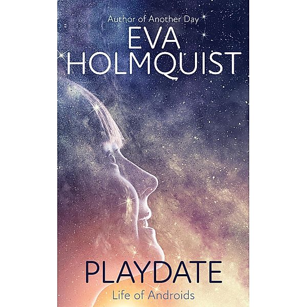 Playdate (Life of Androids, #2) / Life of Androids, Eva Holmquist
