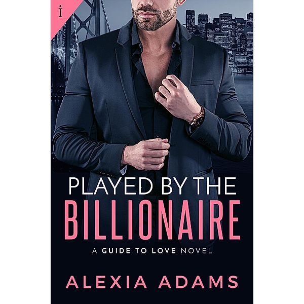Played by the Billionaire / Guide to Love Bd.1, Alexia Adams