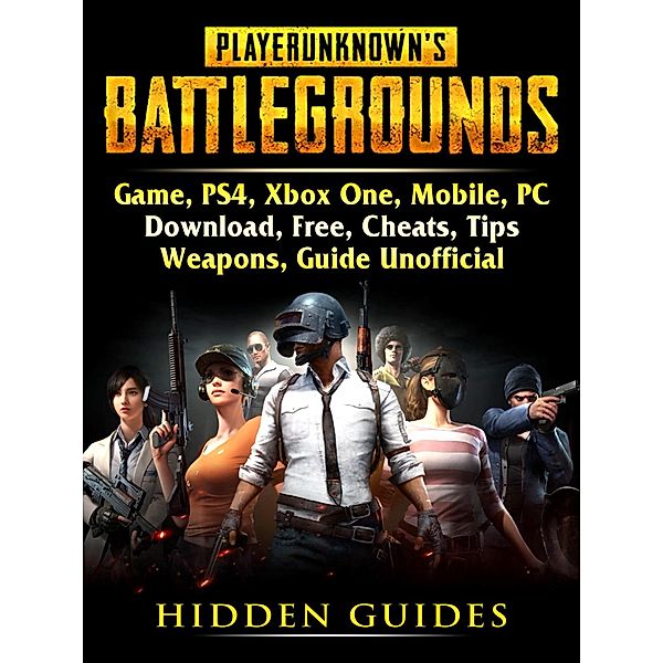 Player Unknowns Battlegrounds Game, PS4, Xbox One, Mobile, PC, Download, Free, Cheats, Tips, Weapons, Guide Unofficial / HIDDENSTUFF ENTERTAINMENT, Hidden Guides