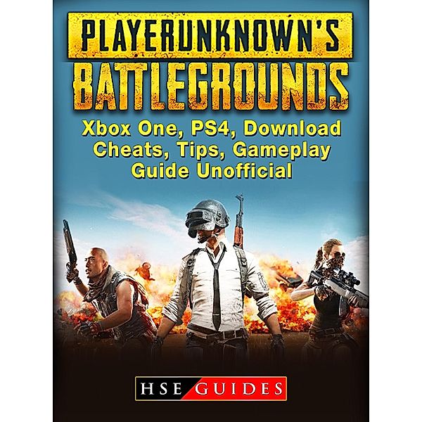 Player Unknowns Battlegrounds Xbox One, PS4, Download, Cheats, Tips, Gameplay, Guide Unofficial / HSE Guides, Hse Guides