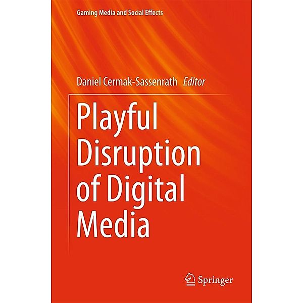 Playful Disruption of Digital Media / Gaming Media and Social Effects