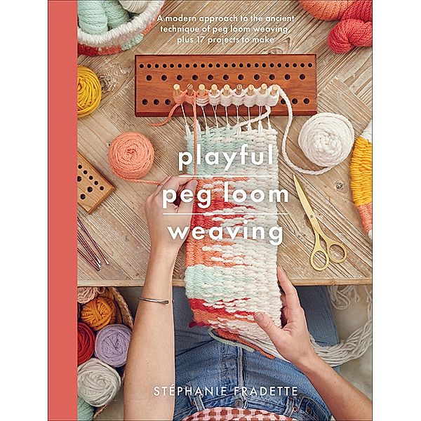 Playful Peg Loom Weaving, Stephanie Fradette