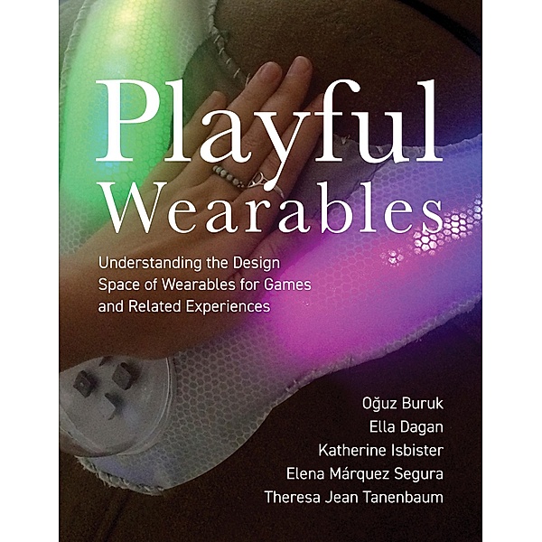 Playful Wearables, Oguz Buruk, Ella Dagan, Katherine Isbister, Elena Marquez Segura, Theresa Jean Tanenbaum