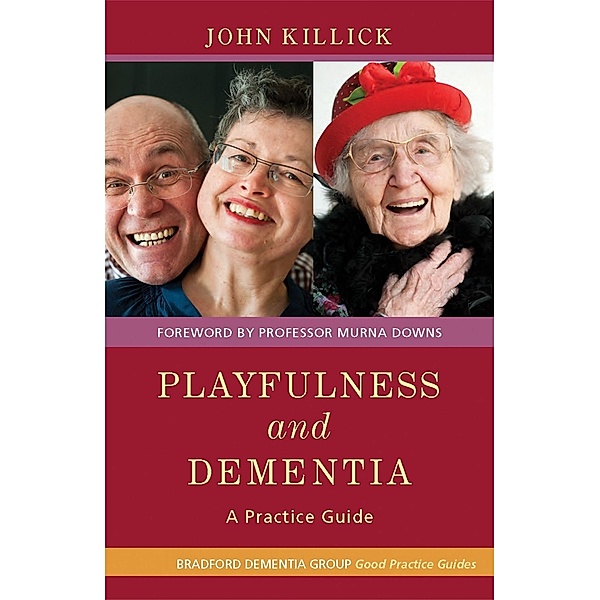 Playfulness and Dementia / University of Bradford Dementia Good Practice Guides, John Killick, Kate Allan