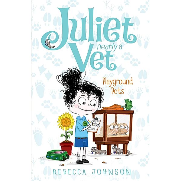 Playground Pets: Juliet, Nearly a Vet (Book 8), Rebecca Johnson