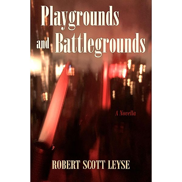 Playgrounds and Battlegrounds, Robert Scott Leyse