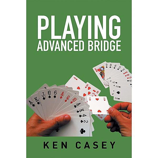 Playing Advanced Bridge, Ken Casey