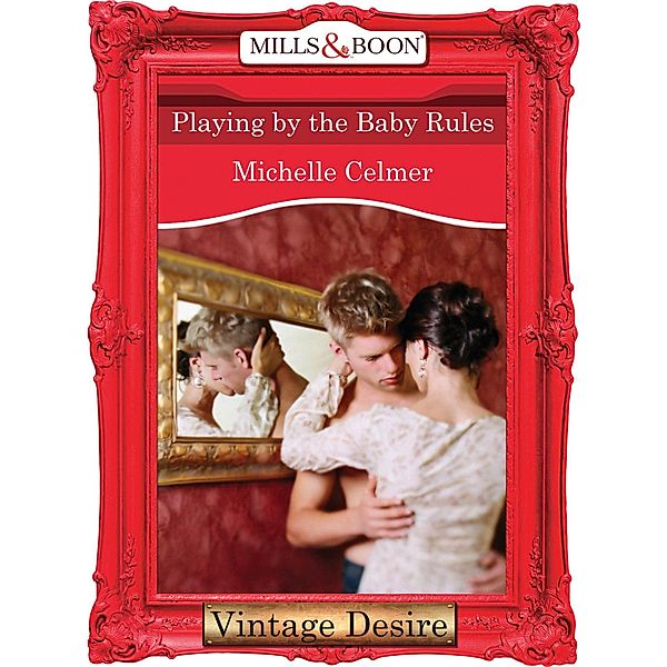 Playing by the Baby Rules (Mills & Boon Desire) / Mills & Boon Desire, Michelle Celmer