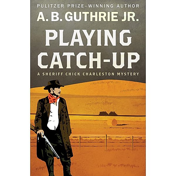 Playing Catch-Up / The Sheriff Chick Charleston Mysteries, A. B. Guthrie