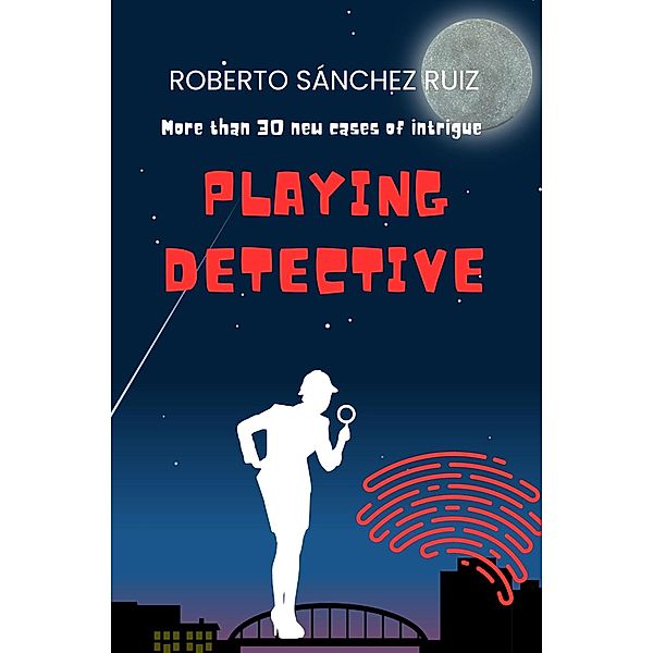 Playing Detective (El Juego de los Detectives, #0) / El Juego de los Detectives, Roberto Sánchez Ruiz