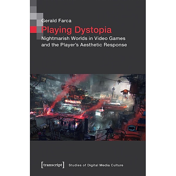 Playing Dystopia / Bild und Bit. Studien zur digitalen Medienkultur Bd.8, Gerald Farca