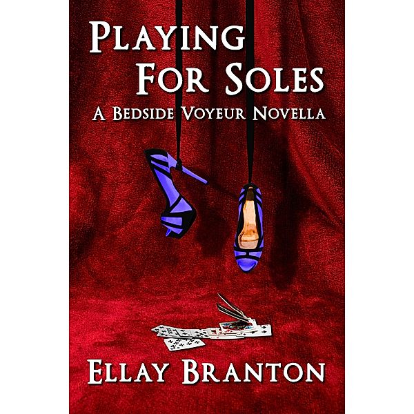 Playing for Soles: A Bedside Voyeur Novella, Ellay Branton