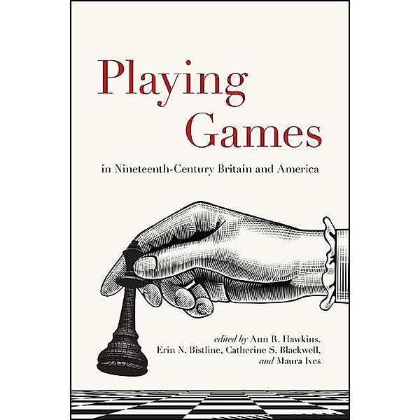 Playing Games in Nineteenth-Century Britain and America / SUNY series, Studies in the Long Nineteenth Century
