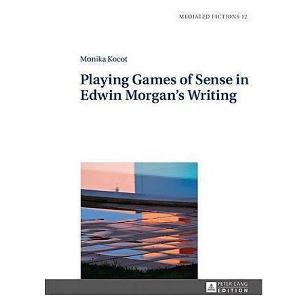 Playing Games of Sense in Edwin Morgan's Writing, Monika Kocot