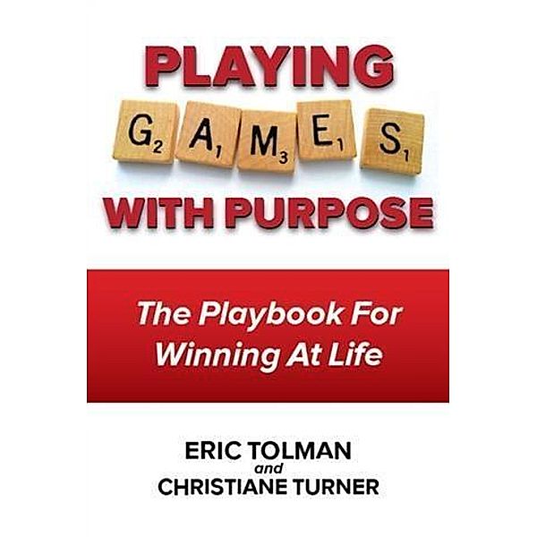 Playing Games with Purpose, Eric Tolman