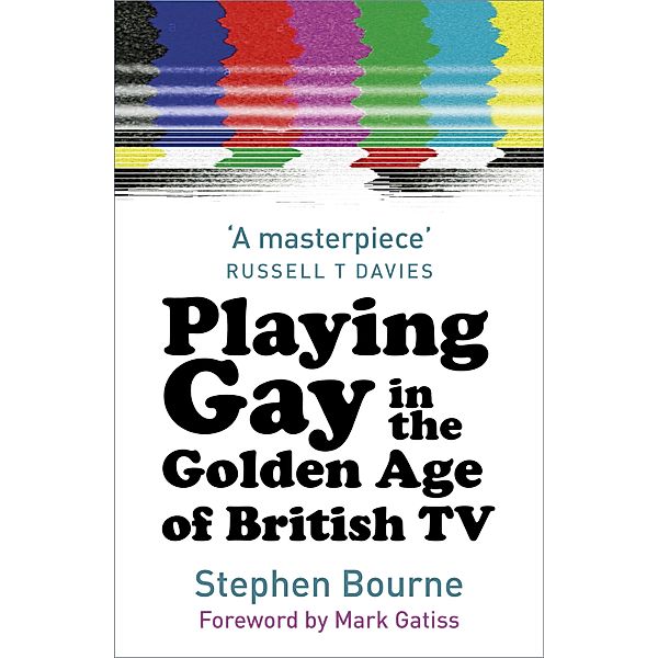 Playing Gay in the Golden Age of British TV, Stephen Bourne