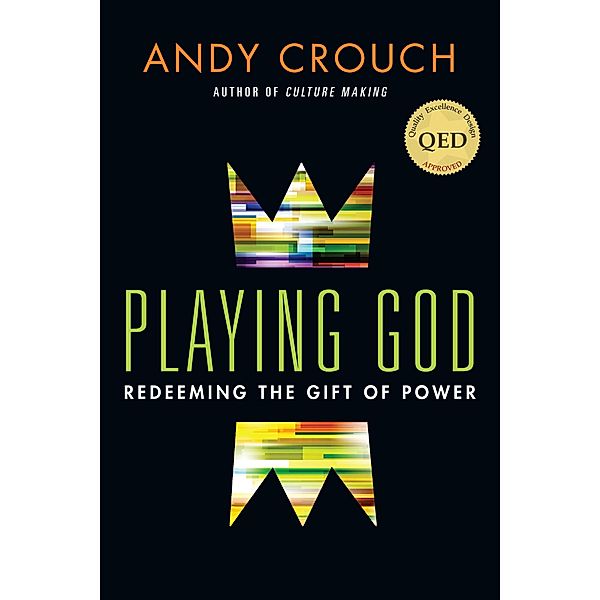 Playing God, Andy Crouch