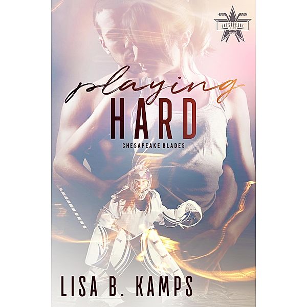 Playing Hard (The Chesapeake Blades, #3), Lisa B. Kamps