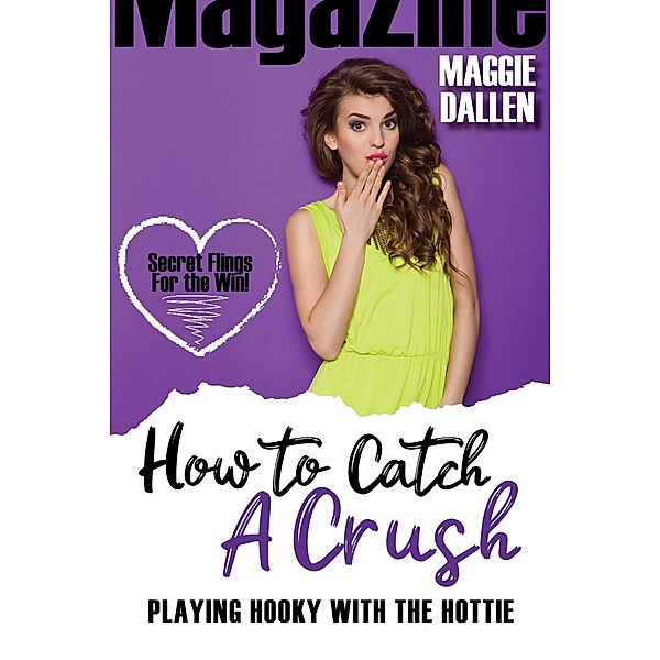 Playing Hooky with the Hottie (How to Catch a Crush, #3) / How to Catch a Crush, Maggie Dallen