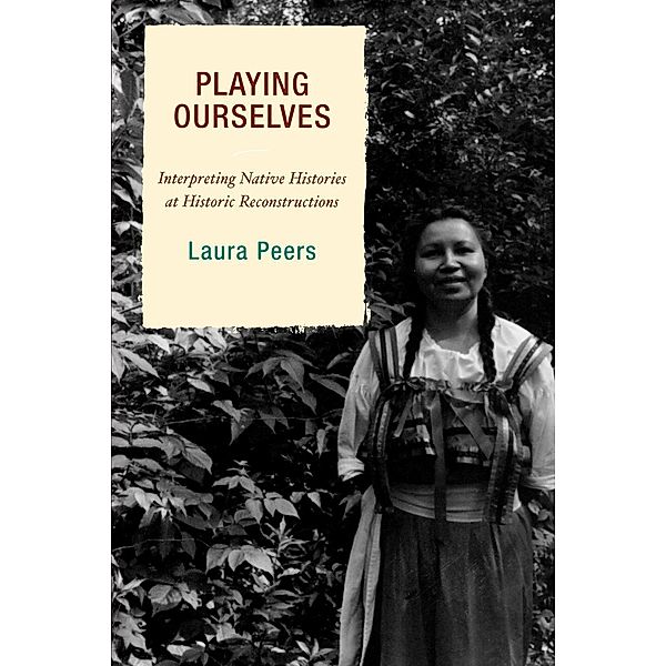 Playing Ourselves / American Association for State and Local History, Laura Peers